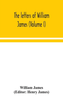 The letters of William James (Volume I)