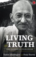 Living In Truth The Gandhian Paradigm