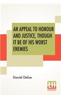 An Appeal To Honour And Justice, Though It Be Of His Worst Enemies: Being A True Account Of His Conduct In Public Affairs.