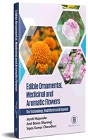 Edible Ornamental Medicinal and Aromatic Flowers : The Technology Healthcare and Beyond [Hardcover] Jayoti Majumder; Amit Baran Sharangi and Tapas Kumar Chowdhuri