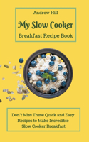 My Slow Cooker Breakfast Recipe Book