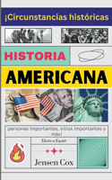 Historia Americana: ¡Circunstancias históricas, personas importantes, sitios importantes y más!