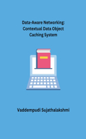 Data-Aware Networking: Contextual Data Object Caching System