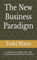 The New Business Paradigm: AI, Leadership, and Digital Labor - Why Your Business Has 48 Months to Transform(AI for Business Leaders)