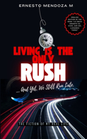Living is the Only Rush, and Yet, We Still Run Late
