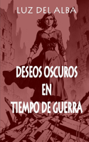 Deseos Oscuros En Tiempo de Guerra