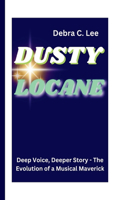 Dusty Locane: Deep Voice, Deeper Story - The Evolution of a Musical Maverick