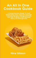 An All In One Cookbook Guide: A Comprehensive Guide To Food Preservation And Long-Term Storage, Featuring Recipes, Storage Methods, And Tips To Build A Well-Stocked Pantry For Em
