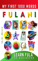 Learn Fulani for Beginners, My First 1000 Words: Bilingual Fula - English Language Learning Book for Kids & Adults