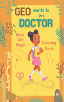 Geo Wants To Be A Doctor: Black Girl Magic Coloring Book
