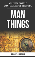 Man Things: Whiskey Bottle Confessions of the Soul