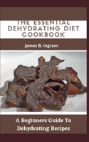 The Essential Dehydrating Diet Cookbook