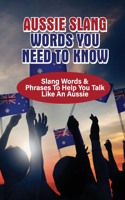 Aussie Slang Words You Need To Know: Slang Words & Phrases To Help You Talk Like An Aussie: What Is Slang For An Australian