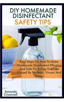 DIY Homemade Disinfectant Safety Tips: Easy Steps On How TO Make Homemade Disinfectant Effective And Safe For Killing Diseases Caused By Bacteria Viruses Germs