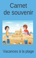 Carnet de souvenirs Vacances à la plage: carnet de voyage de vacances à la plage / carnet de voyage de vacances à la mer / carnet de souvenirs de vacances à la mer