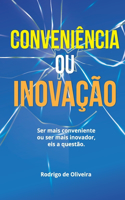 Conveniência ou Inovação?: Ser mais Conveniente ou mais Inovador. Eis a questão