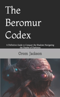 The Beromur Codex: A Definitive Guide to Conquer the Shadows Navigating the Depths of Darkness(1 Beromur)
