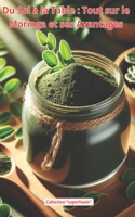 Du Sol à la Table: Tout sur le Moringa et ses Avantages: Les avantages du moringa pour la santé(Superfoods)