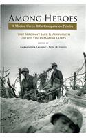 Among Heroes: A Marine Corps Rifle Company on Peleliu