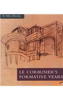 Le Corbusier's Formative Years: Charles-Edouard Jeanneret at La Chaux-De-Fonds