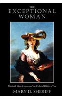 The Exceptional Woman: Elisabeth Vigee-Lebrun and the Cultural Politics of Art