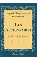 Les Actionnaires: Comédie-Vaudeville en un Acte (Classic Reprint)