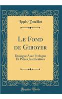 Le Fond de Giboyer: Dialogue Avec Prologue Et Pièces Justificatives (Classic Reprint)