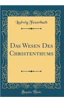 Das Wesen Des Christenthums (Classic Reprint)