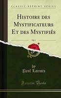 Histoire des Mystificateurs Et des Mystifiés, Vol. 1 (Classic Reprint)