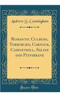 Romantic Culross, Torryburn, Carnock, Cairneyhill, Saline and Pitfirrane (Classic Reprint)