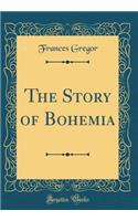 The Story of Bohemia (Classic Reprint)