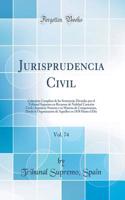 Jurisprudencia Civil, Vol. 74: Colecciï¿½n Completa de Las Sentencias Dictadas Por El Tribunal Supremo En Recursos de Nulidad Casaciï¿½n Civil E Injusticia Notoria y En Materia de Competencias, Desde La Organizaciï¿½n de Aquellos En 1838 Hasta El D: Colecciï¿½n Completa de Las Sentencias Dictadas Por El Tribunal Supremo En Recursos de Nulidad Casaciï¿½n Civil E Injusticia Notoria y En Materia de