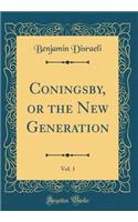 Coningsby, or the New Generation, Vol. 1 (Classic Reprint)