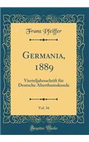 Germania, 1889, Vol. 34: Vierteljahrsschrift FÃ¼r Deutsche Alterthumskunde (Classic Reprint)