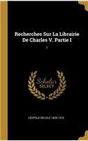 Recherches Sur La Librairie De Charles V. Partie I