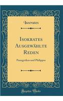Isokrates Ausgewählte Reden: Panegyrikos und Philippos (Classic Reprint)