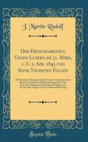Der Freischaarenzug Gegen Luzern Am 31. MÃ¤rz, 1. U. 2. Apr. 1845 Und Seine NÃ¤chsten Folgen: Mit Besonderer RÃ¼cksicht Auf Den Zweiten Ochsenbein'schen Bericht Geschichtlich-MilitÃ¤risch Dargestellt; Nebst Einer Beschreibung Der Seitherigen Ereign