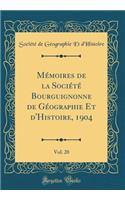 MÃ©moires de la SociÃ©tÃ© Bourguignonne de GÃ©ographie Et d'Histoire, 1904, Vol. 20 (Classic Reprint)