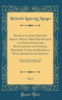 Heinrich Ludewig Manger's KÃ¶nigl. PreuÃ?. Ober-Hof-Baurath Und Garteninspectors Baugeschichte Von Potsdam, Besonders Unter Der Regierung KÃ¶nig Friedrichs Des Zweiten, Vol. 1: Welcher Die Baugeschichte Von Den Ã?ltesten Zeiten Bis 1762 EnthÃ¤lt