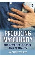 Producing Masculinity