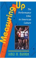 Measuring Up: The Performance Ethic In American Culture