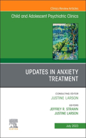 Updates in Anxiety Treatment, an Issue of Child and Adolescent Psychiatric Clinics of North America