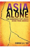 Asia Alone: The Dangerous Post-Crisis Divide from America