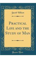Practical Life and the Study of Man (Classic Reprint)