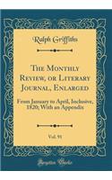 The Monthly Review, or Literary Journal, Enlarged, Vol. 91: From January to April, Inclusive, 1820; With an Appendix (Classic Reprint)