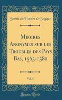 Me&#7743;oires Anonymes Sur Les Troubles Des Pays Bas, 1565-1580, Vol. 5 (Classic Reprint)