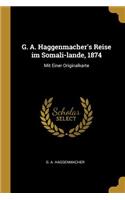 G. A. Haggenmacher's Reise im Somali-lande, 1874