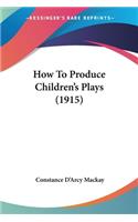 How To Produce Children's Plays (1915): (English)