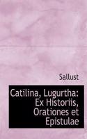 Catilina, Lugurtha: Ex Historiis, Orationes Et Epistulae (Large Print Edition)