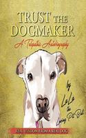 TRUST THE DOGMAKER - A Telepathic Autobiography